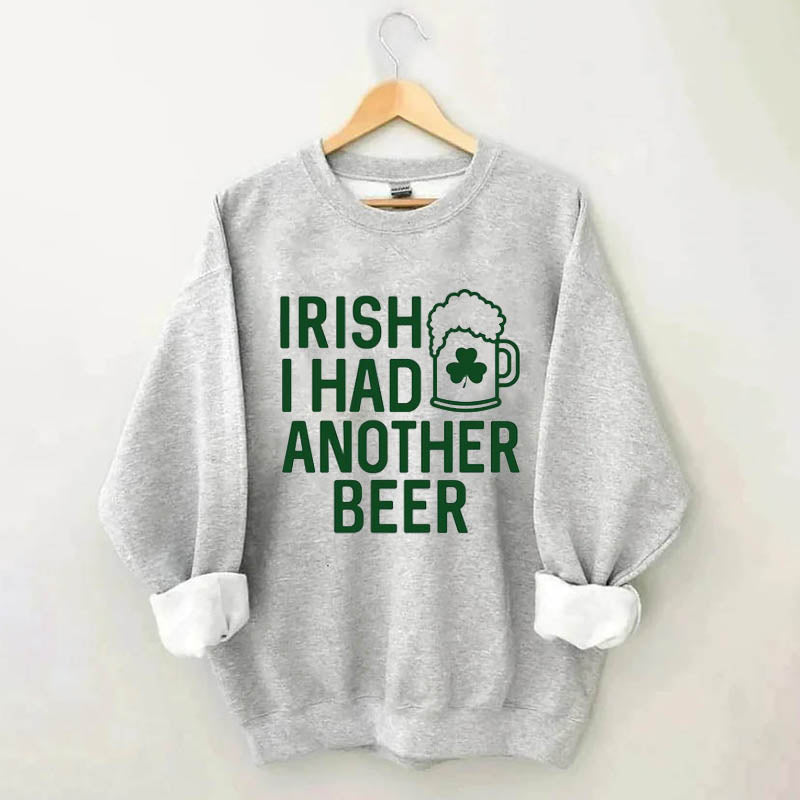 Irish I Had Another Beer Sweatshirt