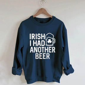 Irish I Had Another Beer Sweatshirt