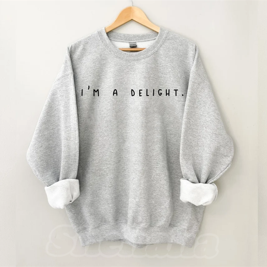 I'm a Delight, Sarcastic Sweatshirt