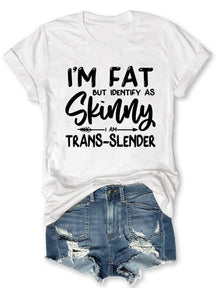 I'm Fat But I Identify As Skinny T-shirt