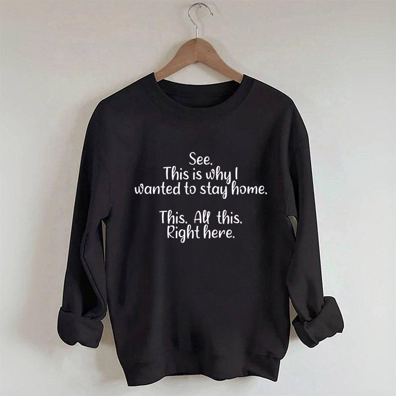 See This Is Why I Wanted To Stay Home Sweatshirt