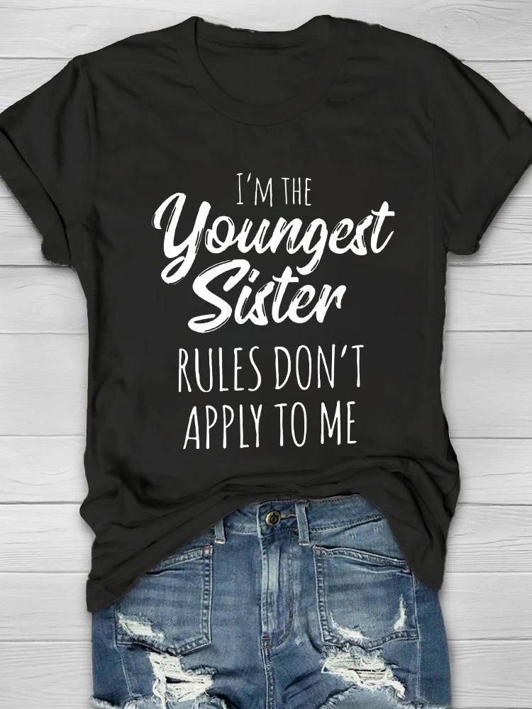 I'm The Youngest Sister Rules Don't Apply To Me Printed Crew Neck Women's T-shirt