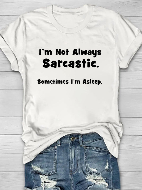 I'm Not Always Sarcastic Printed Crew Neck Women's T-shirt