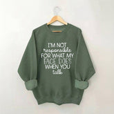 I'm Not Responsible For What My Face Funny Sweatshirt
