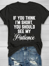 If You Think I'm Short, You Should See My Patience Printed Crew Neck Women's T-shirt
