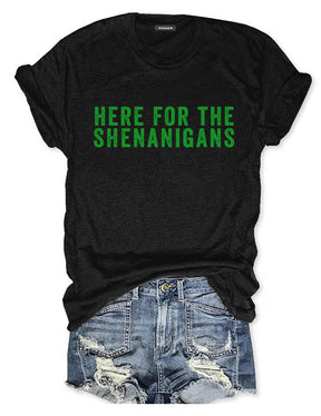 Here for the Shenanigans T-shirt