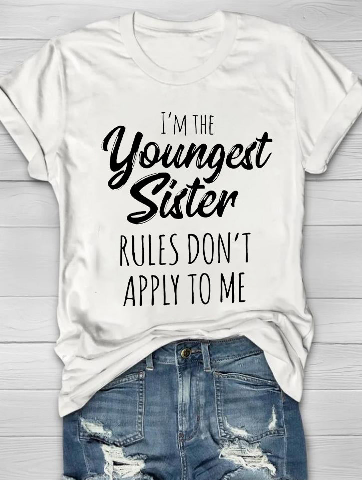 I'm The Youngest Sister Rules Don't Apply To Me Printed Crew Neck Women's T-shirt