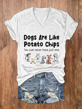Dogs Are Like Potato Chips You Can Never Have Just One Print V-neck Women's T-shirt