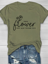 Every Flower Must Grow Through Dirt Printed Crew Neck Women's T-shirt