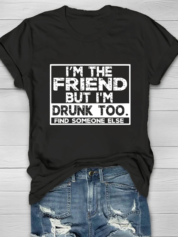 I'm The Friend But I'm Dunk Too Printed Crew Neck Women's T-shirt