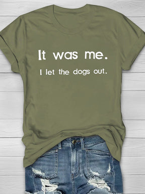 It Was Me. I Let The Dogs Out Printed Crew Neck Women's T-shirt