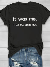 It Was Me. I Let The Dogs Out Printed Crew Neck Women's T-shirt