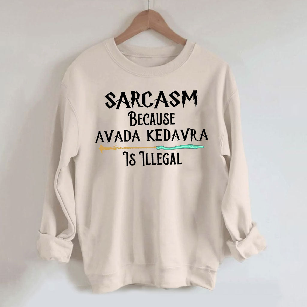 Sarcasm Because Avada Dedavra Is Illegal Sweatshirt
