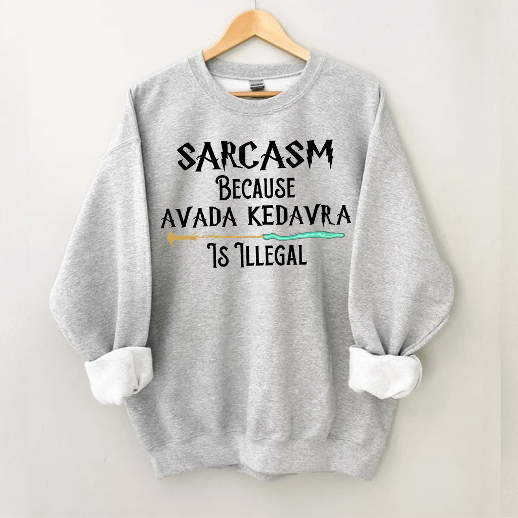 Sarcasm Because Avada Dedavra Is Illegal Sweatshirt