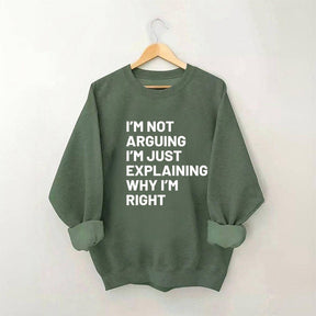 Not Arguing I'm Just Explaining Why I'm Right Sweatshirt
