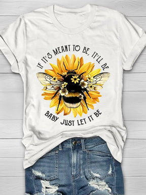 Sunflower Bee If It's Meant To Be It'll Be Baby Just Let It Be