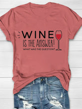 Wine Is The Answer! Printed Crew Neck Women's T-shirt
