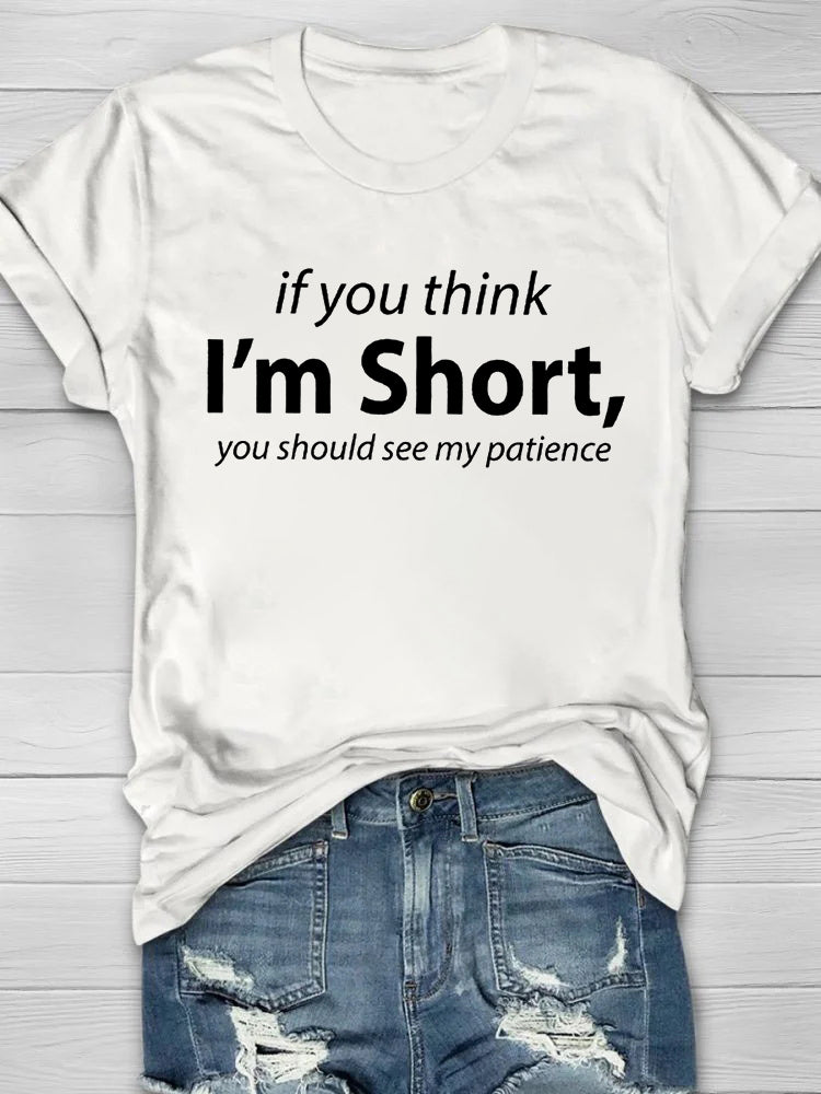 If You Think I'm Short, You Should See My Patience Printed Crew Neck Women's T-shirt