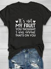 It's Not My Fault You Thought Printed Women's T-shirt