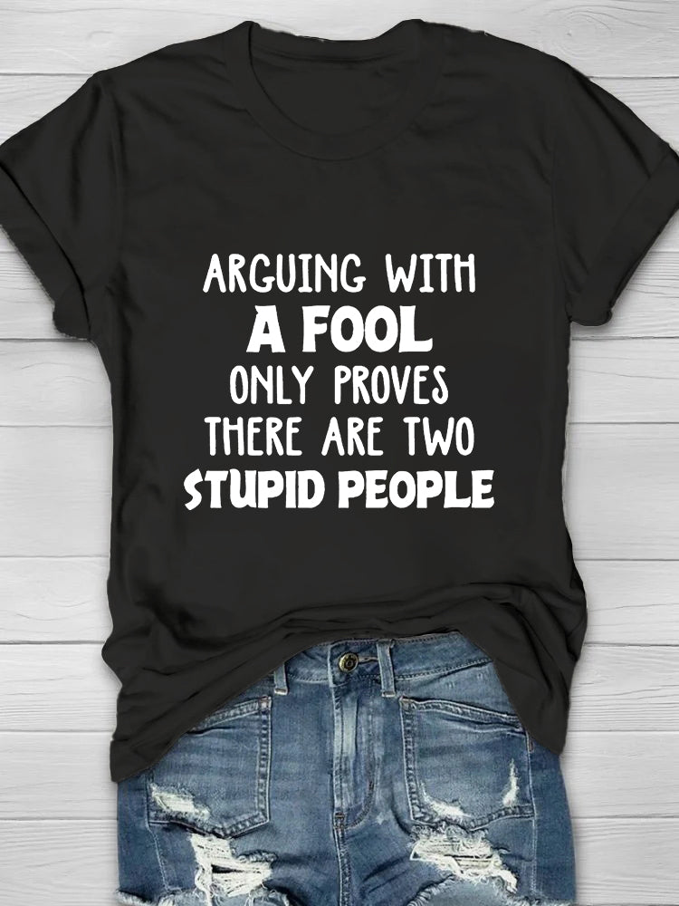 Arguing With A Fool Only Proves There Are Two Stupid People Printed Crew Neck Women's T-shirt