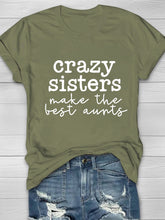 Crazy Sisters Make The Best Aunts Printed Crew Neck Women's T-shirt