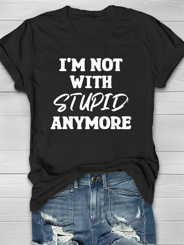 I'm Not With Stupid Anymore Printed Crew Neck Women's T-shirt